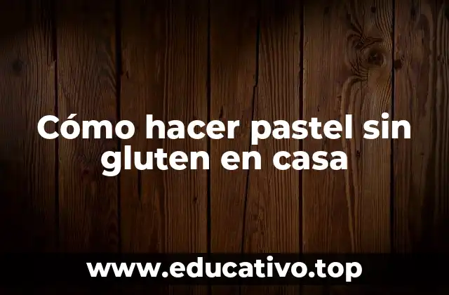 Cómo hacer pastel sin gluten en casa