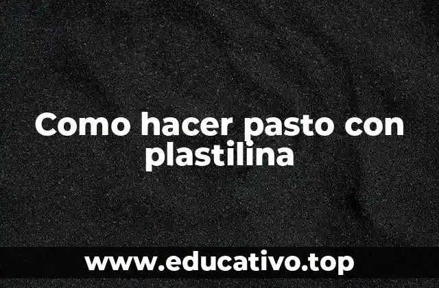 Como hacer pasto con plastilina
