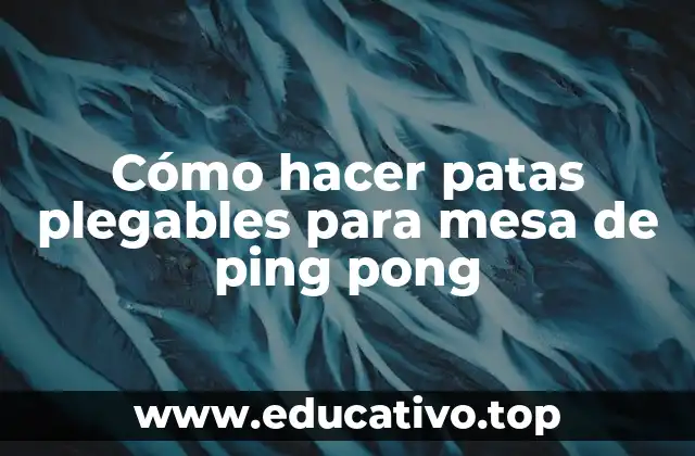 Cómo hacer patas plegables para mesa de ping pong