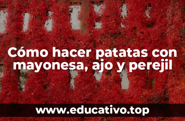 Cómo hacer patatas con mayonesa, ajo y perejil