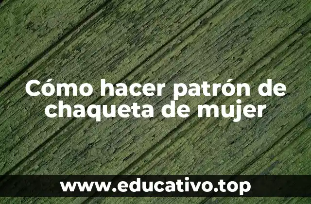 Cómo hacer patrón de chaqueta de mujer