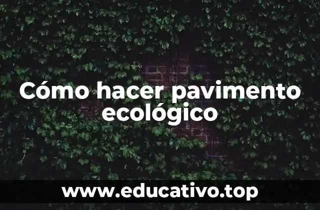 Cómo hacer pavimento ecológico