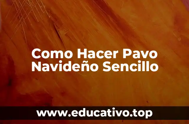Como Hacer Pavo Navideño Sencillo