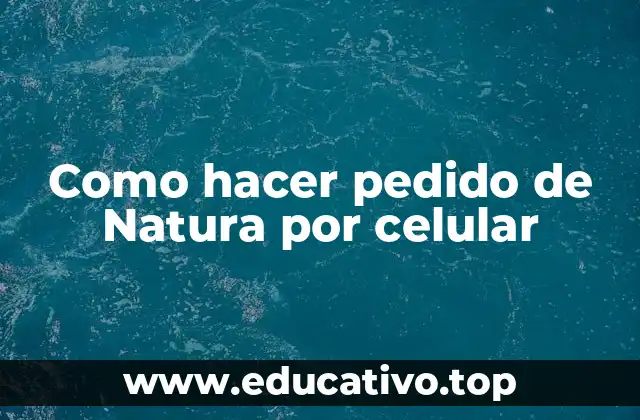 Como hacer pedido de Natura por celular