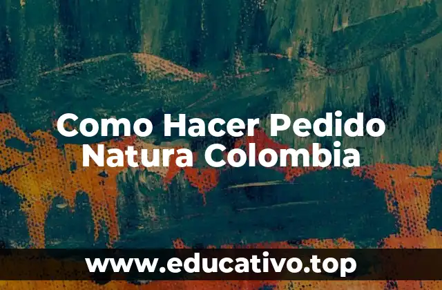 Como Hacer Pedido Natura Colombia