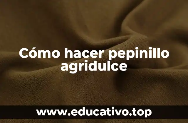 Cómo hacer pepinillo agridulce