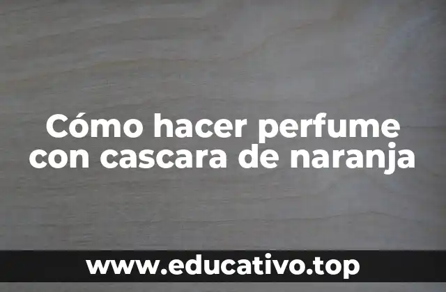 Cómo hacer perfume con cascara de naranja