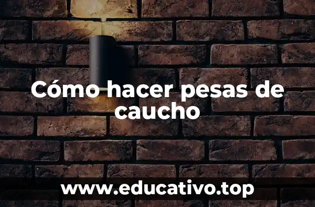 Cómo hacer pesas de caucho