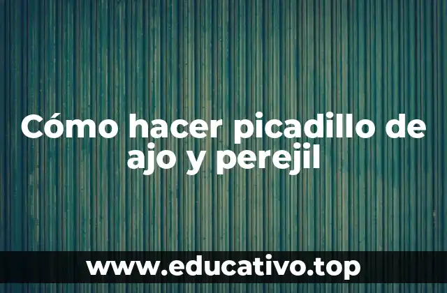 Cómo hacer picadillo de ajo y perejil