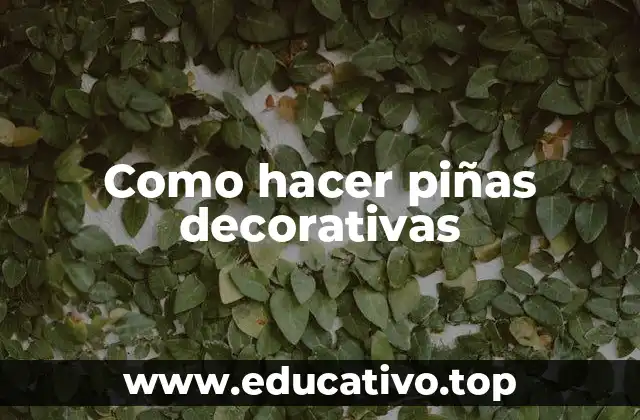 Como hacer piñas decorativas