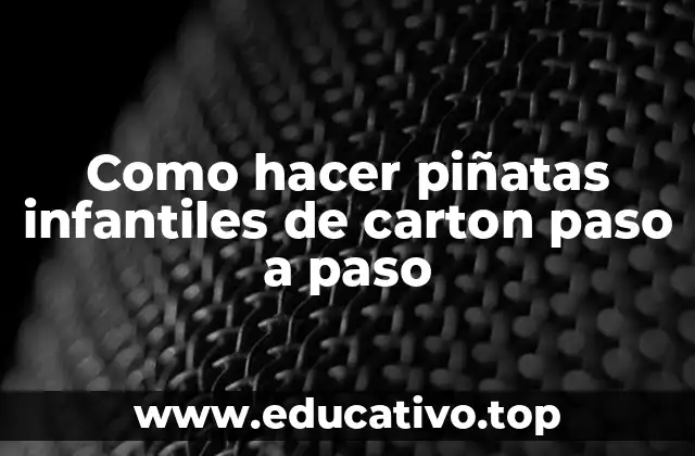 Como hacer piñatas infantiles de carton paso a paso