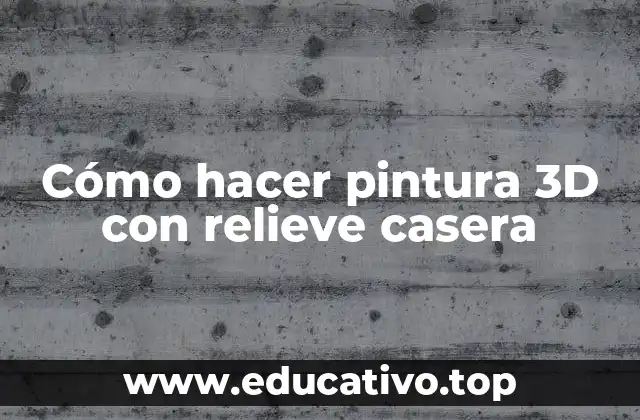 Cómo hacer pintura 3D con relieve casera