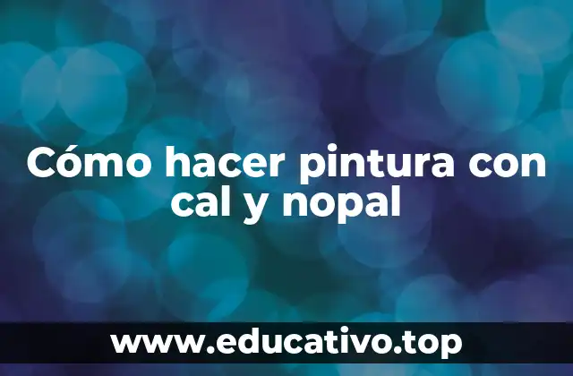 Cómo hacer pintura con cal y nopal