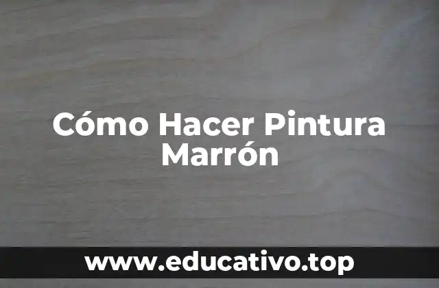 Cómo Hacer Pintura Marrón