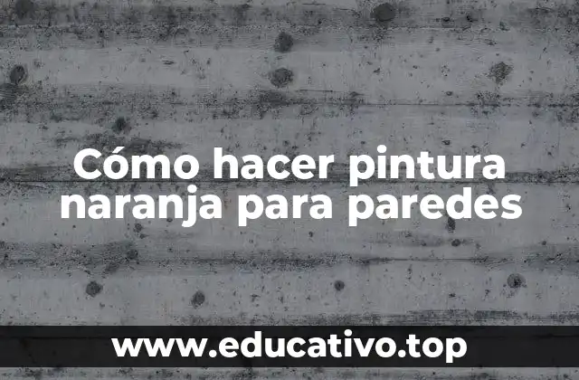 Cómo hacer pintura naranja para paredes