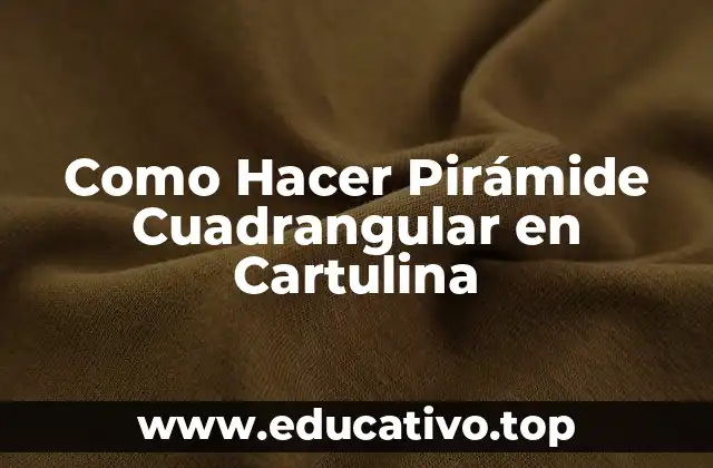 Como Hacer Pirámide Cuadrangular en Cartulina