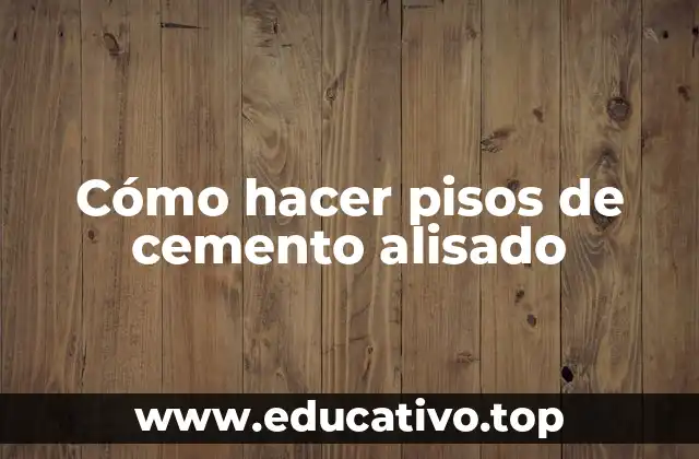 Cómo hacer pisos de cemento alisado