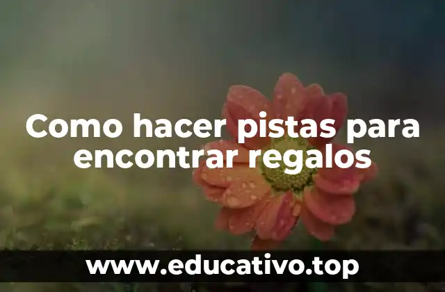 Como hacer pistas para encontrar regalos