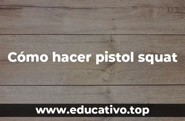 Cómo hacer pistol squat