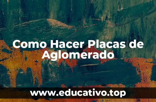 Como Hacer Placas de Aglomerado