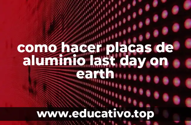 como hacer placas de aluminio last day on earth