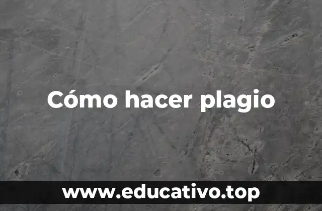 Cómo hacer plagio
