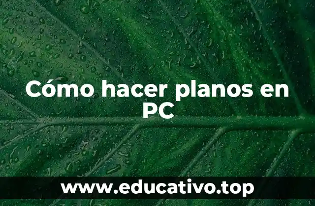 Cómo hacer planos en PC