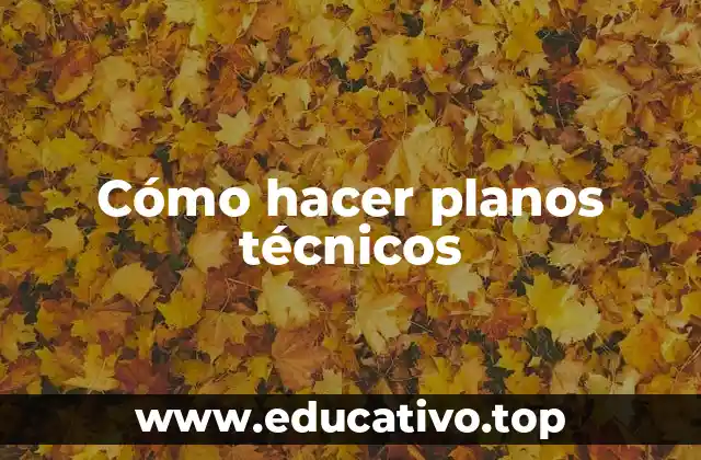 Cómo hacer planos técnicos