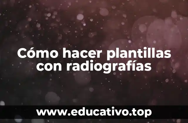 Cómo hacer plantillas con radiografías