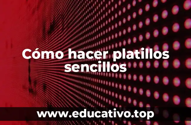 Cómo hacer platillos sencillos