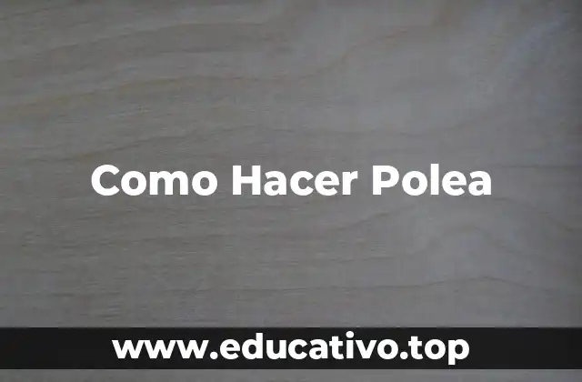 Como Hacer Polea
