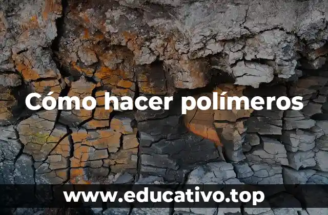 Cómo hacer polímeros