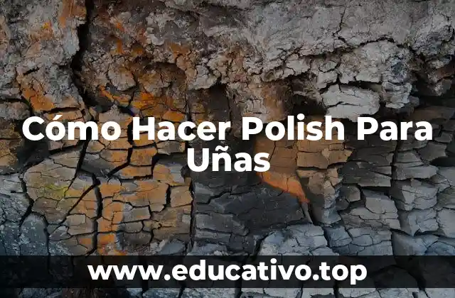 Cómo Hacer Polish Para Uñas