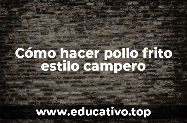 Cómo hacer pollo frito estilo campero