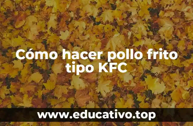 Cómo hacer pollo frito tipo KFC