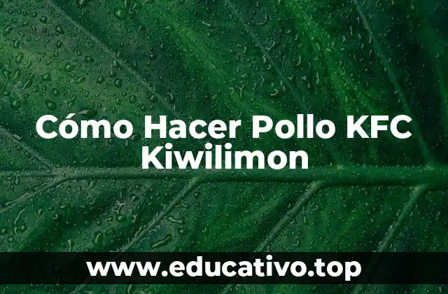 Cómo Hacer Pollo KFC Kiwilimon