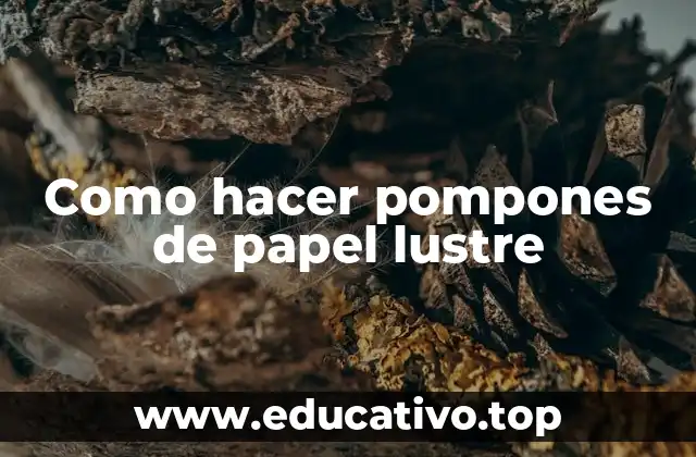 Como hacer pompones de papel lustre