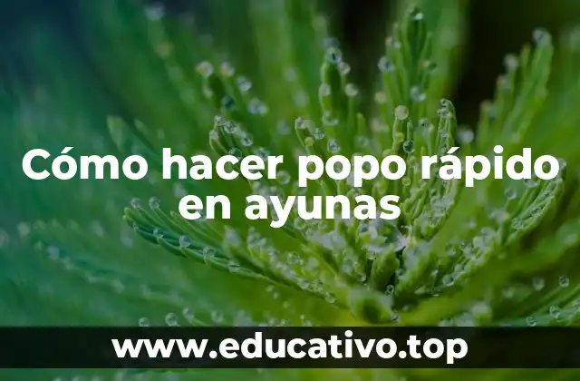 Cómo hacer popo rápido en ayunas