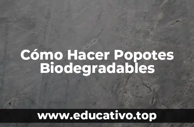 Cómo Hacer Popotes Biodegradables