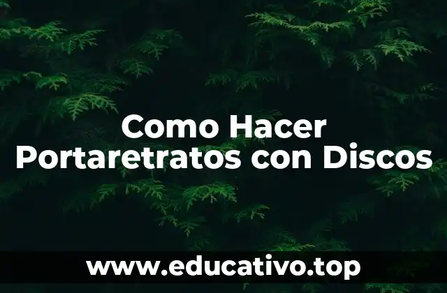 Como Hacer Portaretratos con Discos