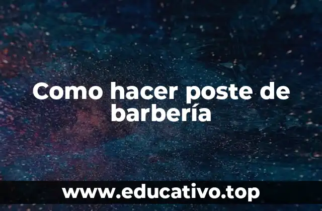 Como hacer poste de barbería