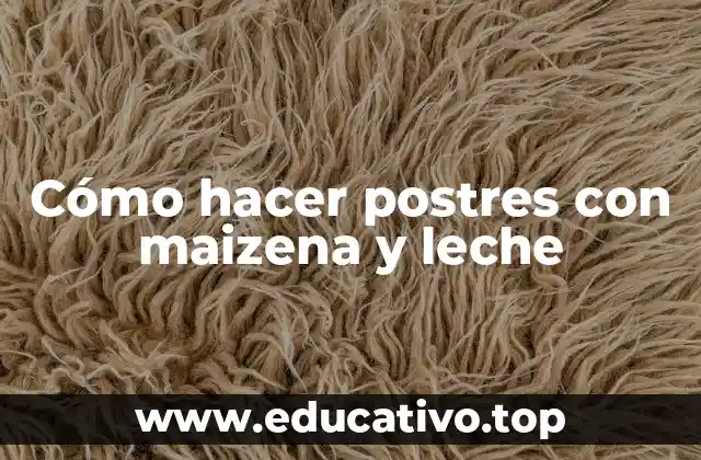 Cómo hacer postres con maizena y leche