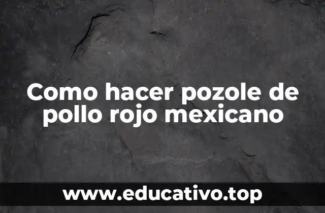 ¿Qué es el pozole de pollo rojo mexicano?