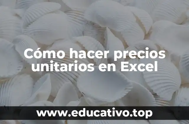 Cómo hacer precios unitarios en Excel