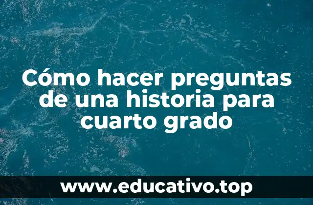 Cómo hacer preguntas de una historia para cuarto grado