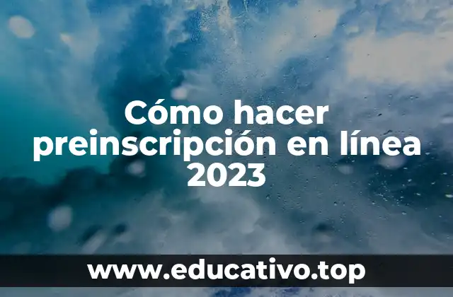 Cómo hacer preinscripción en línea 2023