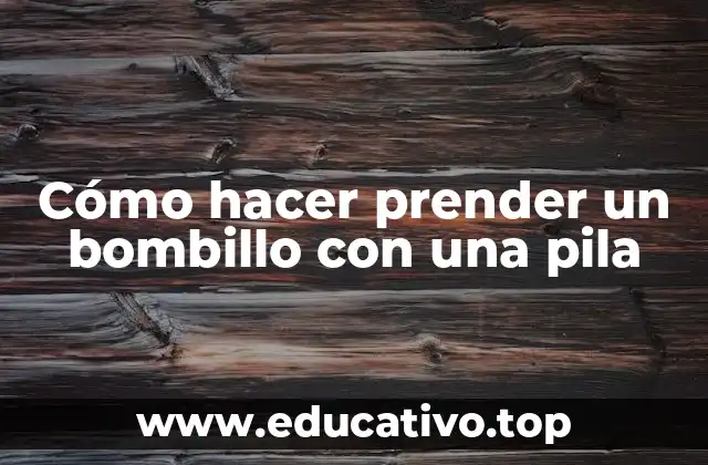 Cómo hacer prender un bombillo con una pila
