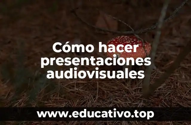 Cómo hacer presentaciones audiovisuales