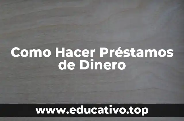 Como Hacer Préstamos de Dinero