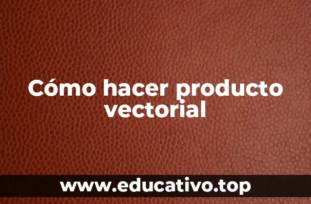 Cómo hacer producto vectorial